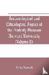 Nuttall, Zelia - Archaeological and Ethnological Papers of the Peabody Museum Harvard University (Volume II)