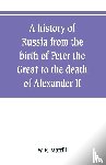 R Morfill, W - A history of Russia from the birth of Peter the Great to the death of Alexander II