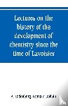 Ladenburg, A, Dobbin, Leonard - Lectures on the history of the development of chemistry since the time of Lavoisier