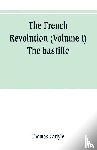 Carlyle, Thomas - The French revolution (Volume I) The bastille