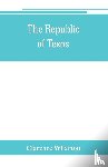 Wharton, Clarence - The republic of Texas; a brief history of Texas from the first American colonies in 1821 to annexation in 1846