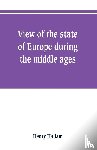 Hallam, Henry - View of the state of Europe during the middle ages