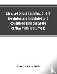  - Minutes of the Commissioners for detecting and defeating conspiracies in the State of New York