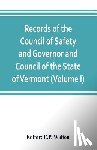  - Records of the Council of Safety and Governor and Council of the State of Vermont (Volume I)
