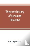 Bayles Paton, Lewis - The early history of Syria and Palestine