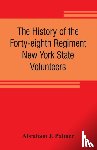 J Palmer, Abraham - The history of the Forty-eighth Regiment New York State Volunteers, in the War for the Union, 1861-1865