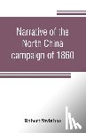 Swinhoe, Robert - Narrative of the North China campaign of 1860; containing personal experiences of Chinese character, and of the moral and social condition of the country; together with a description of the interior of Pekin