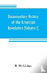 W Gibbes, R - Documentary history of the American revolution