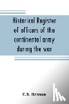 B Heitman, F - Historical register of officers of the continental army during the war of the revolution, April, 1775, to December, 1783