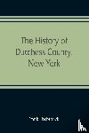 Hasbrouck, Frank - The history of Dutchess County, New York