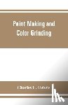 L Uebele, Charles - Paint making and color grinding; a practical treatise for paint manufacturers and factory managers, including comprehensive information regarding factory arrangement; pigments; vehicles and thinners; liquid and cold water paints as well as practical