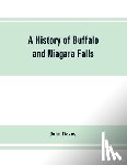Devoy, John - A history of Buffalo and Niagara Falls, including a concise account of the aboriginal inhabitants of this region; the first white explorers and missionaries; the pioneers and their successors. A Narrtive containing Everything worth remembering about