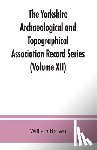 Brown, William (University of Cambridge) - The Yorkshire Archaeological and Topographical Association Record Series (Volume XII) For the Year of 1891