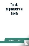 E Trow, Charles - The old shipmasters of Salem, with mention of eminent merchants
