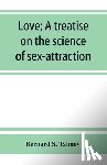 S Talmey, Bernard - Love; a treatise on the science of sex-attraction, for the use of physicians and students of medical jurisprudence