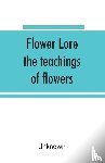Unknown - Flower lore; the teachings of flowers, historical, legendary, poetical & symbolical
