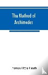 Little Heath, Thomas - The method of Archimedes, recently discovered by Heiberg; a supplement to the Works of Archimedes, 1897