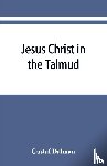 Dalman, Gustaf - Jesus Christ in the Talmud, Midrash, Zohar, and the liturgy of the synagogue