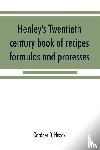 D Hiscox, Gardner - Henley's twentieth century book of recipes, formulas and processes