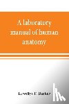 F Barker, Lewellys - A laboratory manual of human anatomy