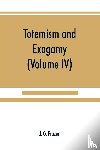 G Frazer, J - Totemism and exogamy, a treatise on certain early forms of superstition and society (Volume IV)