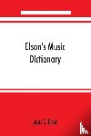 C Elson, Louis - Elson's music dictionary; containing the definition and pronunciation of such terms and signs as are used in modern music; together with a list of foreign composers and artists with Pronunciation of their Names, A list of popular errors in Music, Ru