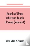  - Annals of Ulster, otherwise Annals of Senat; A chronicle of Irish Affairs from A.D. 431. to A.D. 1540 (Volume I)
