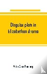 Oscar Freeburg, Victor - Disguise plots in Elizabethan drama; a study in stage tradition