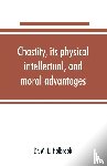 M L Holbrook - Chastity, its physical, intellectual, and moral advantages