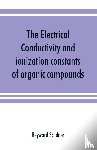 Scudder, Heyward - The electrical conductivity and ionization constants of organic compounds; a bibliography of the periodical literature from 1889 to 1910 inclusive, including all important work before 1889, and corrected to the beginning of 1913. Giving numerical da