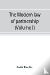 Rowley, Scott - The modern law of partnership, including a full consideration of joint adventures, limited partnerships, and joint stock companies, together with a treatment of the Uniform partnership act (Volume I)