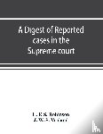 F S Robinson, L, W S Vroland, J - A digest of reported cases in the Supreme court, Court of insolvency, and Courts of mines of the state of Victoria, and appeals therefrom to the High court of Australia and the Privy council