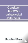 Henry Habershon, Matthew - Chapeltown researches, archaeological and historical; including old-time memories of Thorncliffe, its ironworks and collieries, and their antecedents