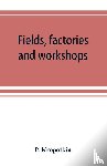 Kropotkin, P - Fields, factories and workshops; or, Industry combined with agriculture and brain work with manual work