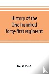Craft, David - History of the One hundred forty-first regiment. Pennsylvania volunteers. 1862-1865