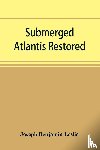 Benjamin Leslie, Joseph - Submerged Atlantis restored, or, Rĭn-gä-sĕ nud sī-ī kĕl'zē (links and cycles)