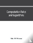 W Holman, Silas - Computation rules and logarithms, with tables of other useful functions