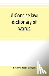 Jesup Stimson, Frederic - A concise law dictionary of words, phrases, and maxims