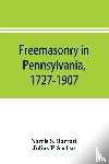 S Barratt, Norris, F Sachse, Julius - Freemasonry in Pennsylvania, 1727-1907, as shown by the records of Lodge No. 2, F. and A. M. of Philadelphia from the year A.L. 5757, A.D. 1757