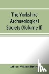  - The Yorkshire Archaeological Society; Record Series Volume XXII for the year 1897; Yorkshire inquisitions (Volume II)