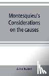 Baker, Jehu - Montesquieu's Considerations on the causes of the grandeur and decadence of the Romans; a new translation, together with an introduction, critical and illustrative notes, and an analytical index