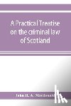 H a MacDonald, John - A practical treatise on the criminal law of Scotland