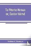 J Thomson, William - Te Pito te Henua; or, Easter Island