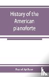 Spillane, Daniel - History of the American pianoforte