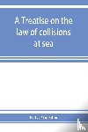 G Marsden, R - A treatise on the law of collisions at sea