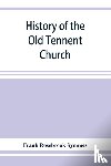 Rosebrook Symmes, Frank - History of the Old Tennent Church; containing