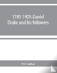 Juettner, Otto - 1785-1909. Daniel Drake and his followers; historical and biographical sketches