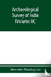 Cunningham, Alexander - Archaeological Survey of India Report of a Tour in The Central Provinces in1873-74 And 1874-75 (Volume IX)