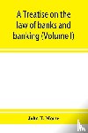 T Morse, John - A treatise on the law of banks and banking (Volume I)