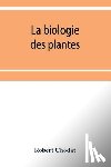 Chodat, Robert - La biologie des plantes